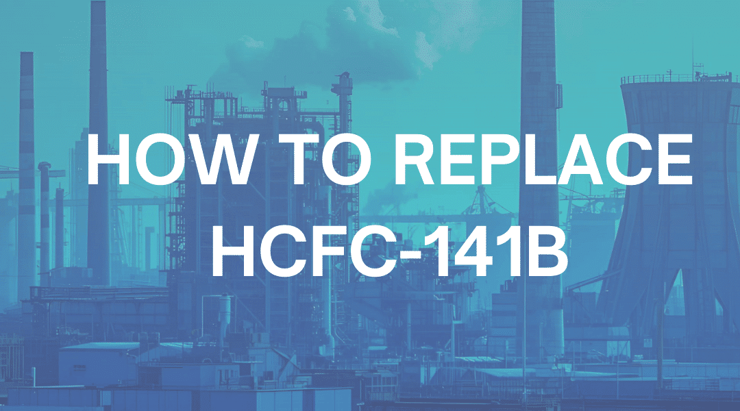 Testimonial – How to Replace HCFC-141b
