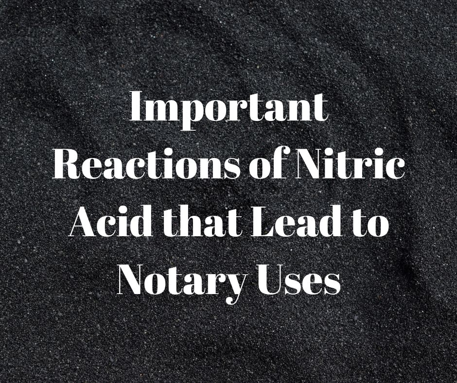 Important Reactions of Nitric Acid that Lead to Notary Uses