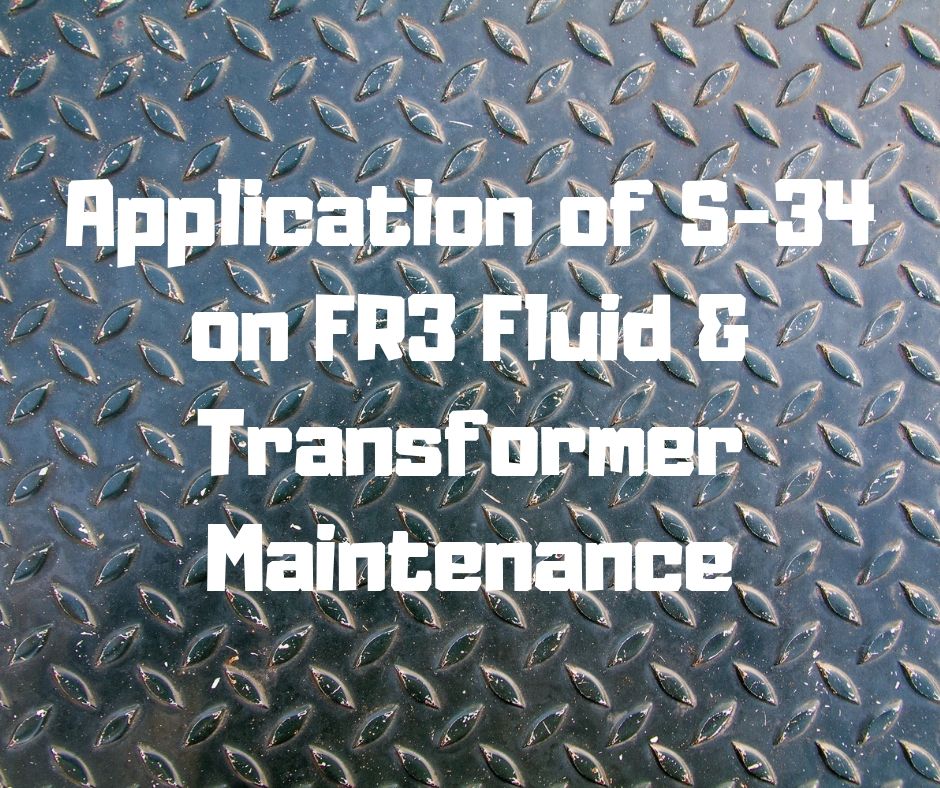 Application of S-34 on FR3 Fluid & Transformer Maintenance